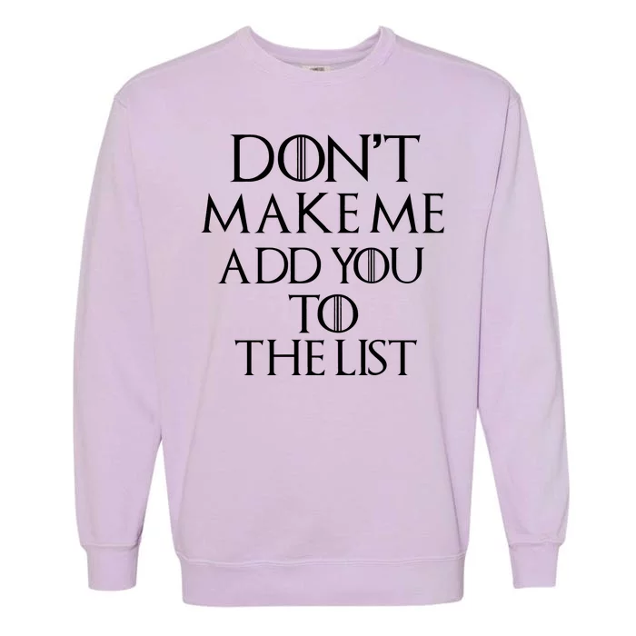 Don't Make Me Add You To The List Garment-Dyed Sweatshirt