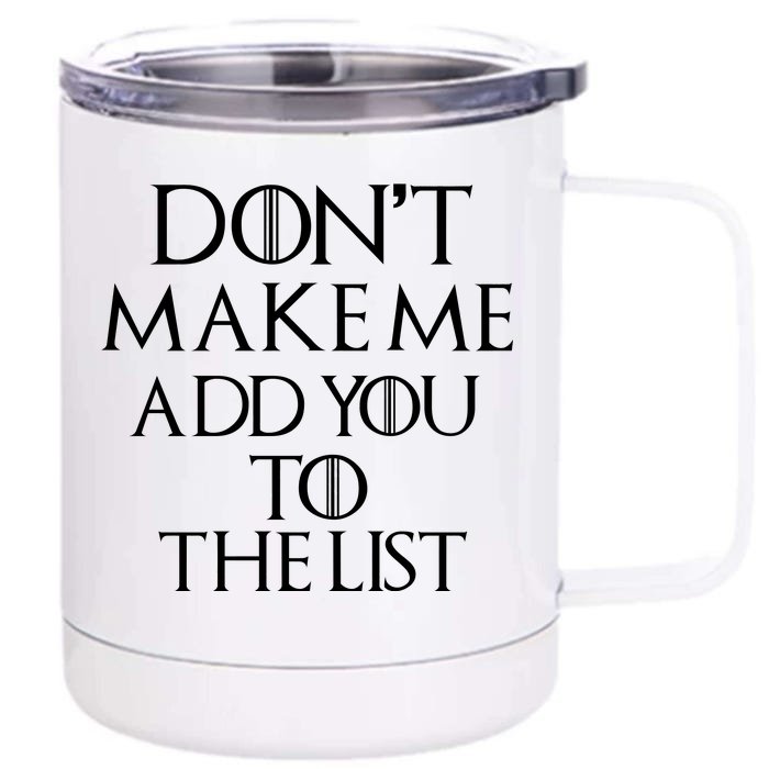 Don't Make Me Add You To The List Front & Back 12oz Stainless Steel Tumbler Cup