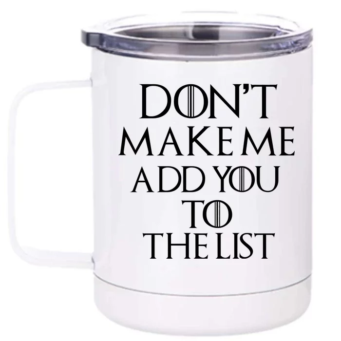 Don't Make Me Add You To The List Front & Back 12oz Stainless Steel Tumbler Cup