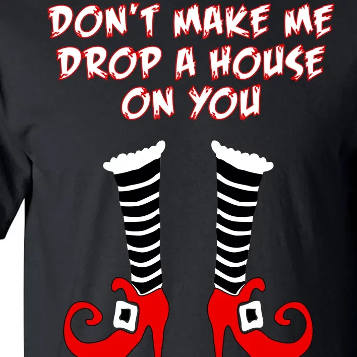 Don't Make Me Drop A House On You Tall T-Shirt