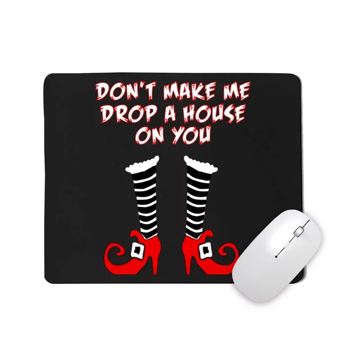 Don't Make Me Drop A House On You Mousepad