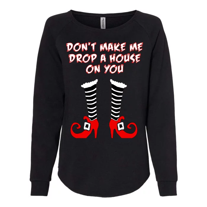 Don't Make Me Drop A House On You Womens California Wash Sweatshirt