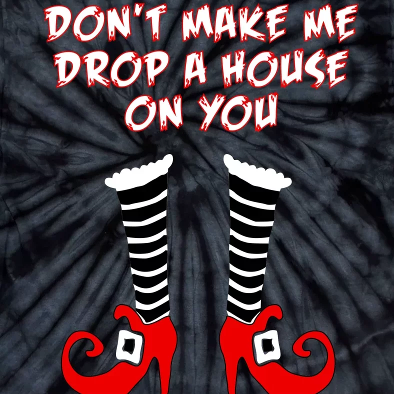 Don't Make Me Drop A House On You Tie-Dye T-Shirt