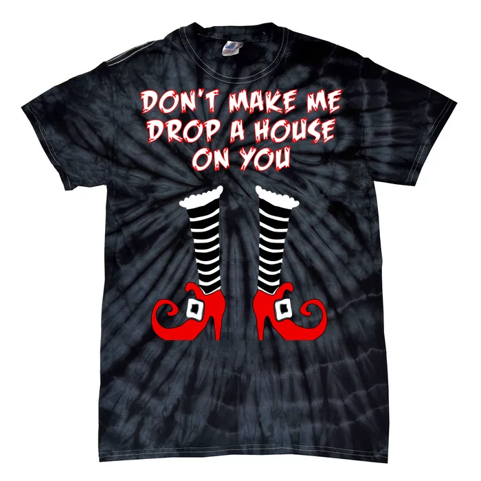 Don't Make Me Drop A House On You Tie-Dye T-Shirt