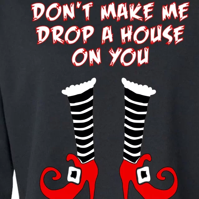 Don't Make Me Drop A House On You Cropped Pullover Crew