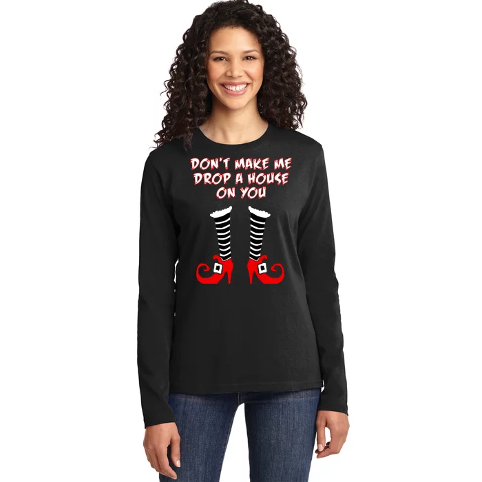 Don't Make Me Drop A House On You Ladies Long Sleeve Shirt