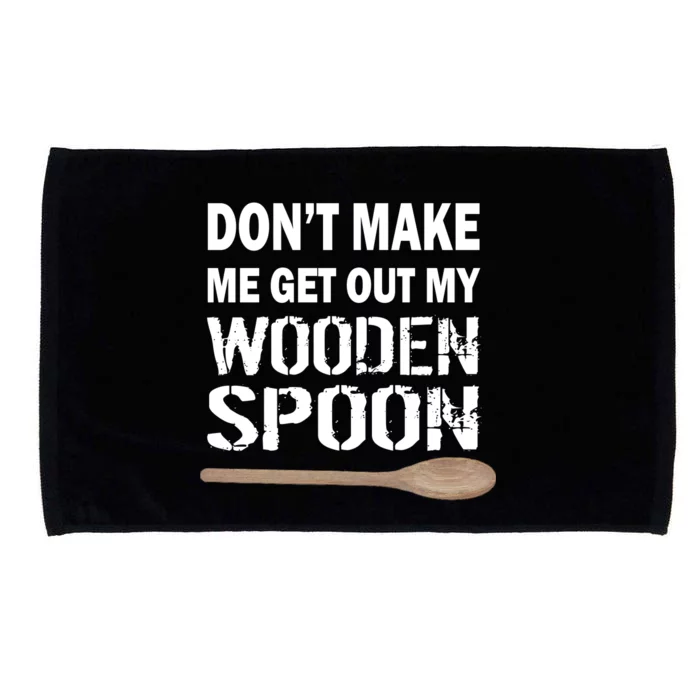 Don't Make Me Get Out My Wooden Spoon Microfiber Hand Towel