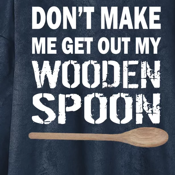 Don't Make Me Get Out My Wooden Spoon Hooded Wearable Blanket