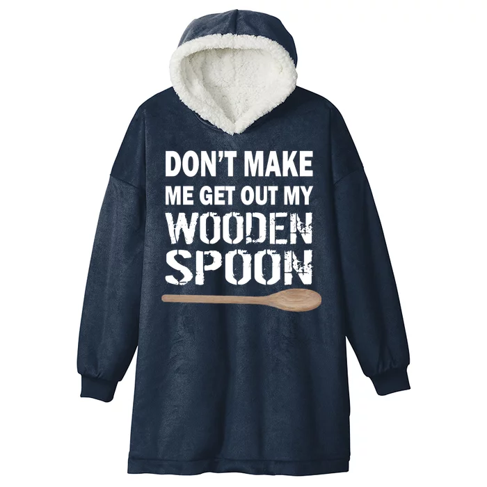 Don't Make Me Get Out My Wooden Spoon Hooded Wearable Blanket