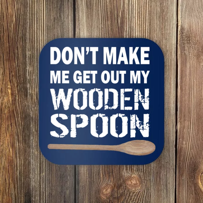 Don't Make Me Get Out My Wooden Spoon Coaster