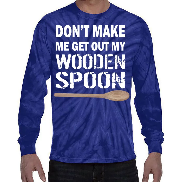 Don't Make Me Get Out My Wooden Spoon Tie-Dye Long Sleeve Shirt