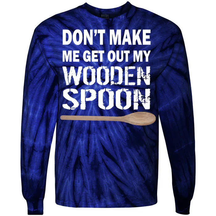 Don't Make Me Get Out My Wooden Spoon Tie-Dye Long Sleeve Shirt