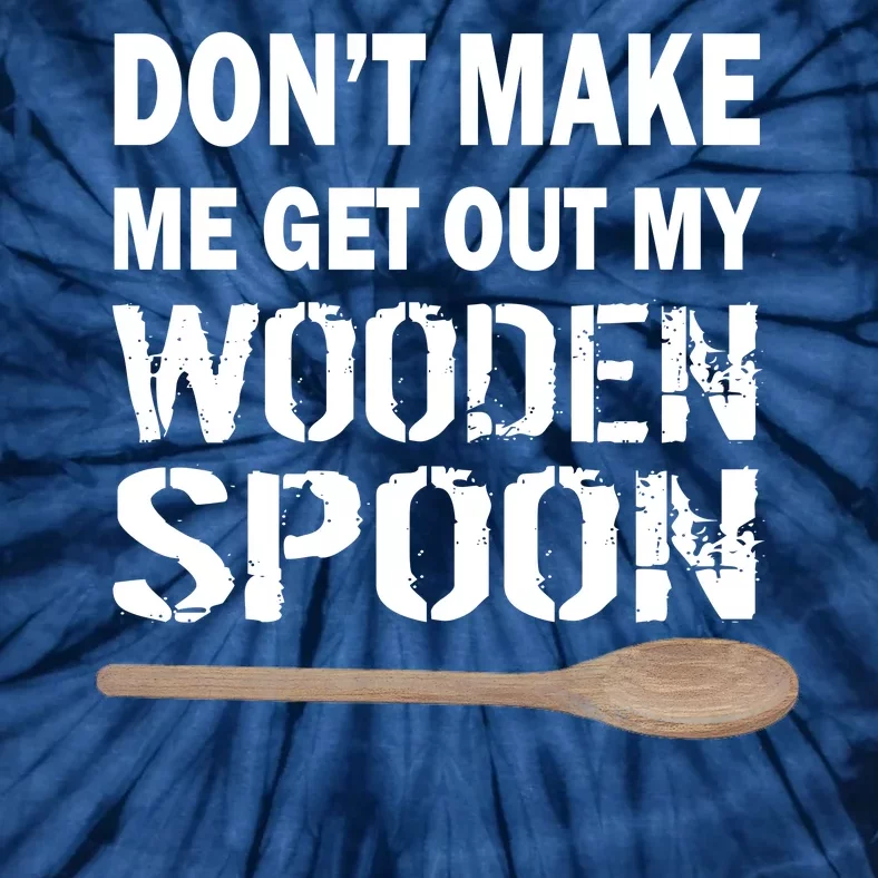 Don't Make Me Get Out My Wooden Spoon Tie-Dye T-Shirt