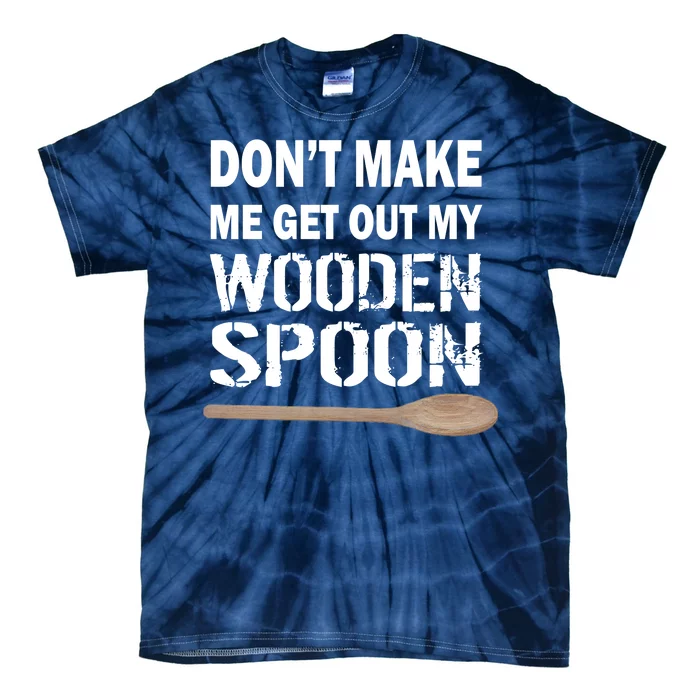 Don't Make Me Get Out My Wooden Spoon Tie-Dye T-Shirt