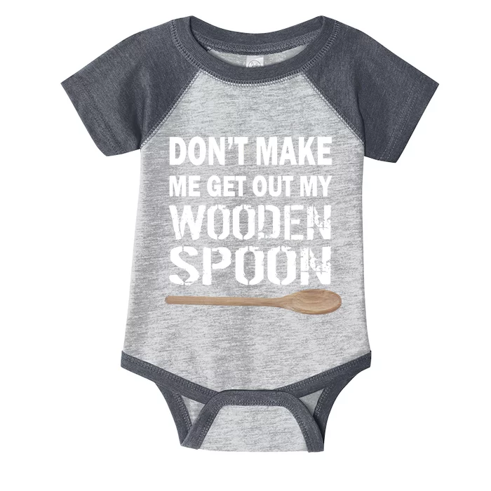 Don't Make Me Get Out My Wooden Spoon Infant Baby Jersey Bodysuit