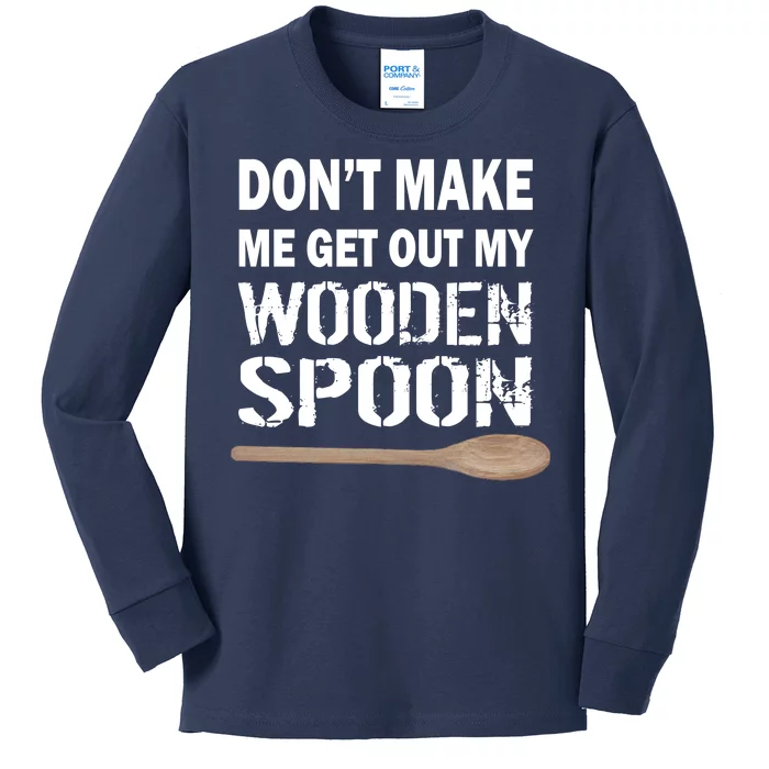 Don't Make Me Get Out My Wooden Spoon Kids Long Sleeve Shirt