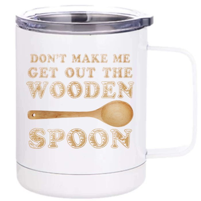 Don't Make Me Get Out the Wooden Spoon Front & Back 12oz Stainless Steel Tumbler Cup