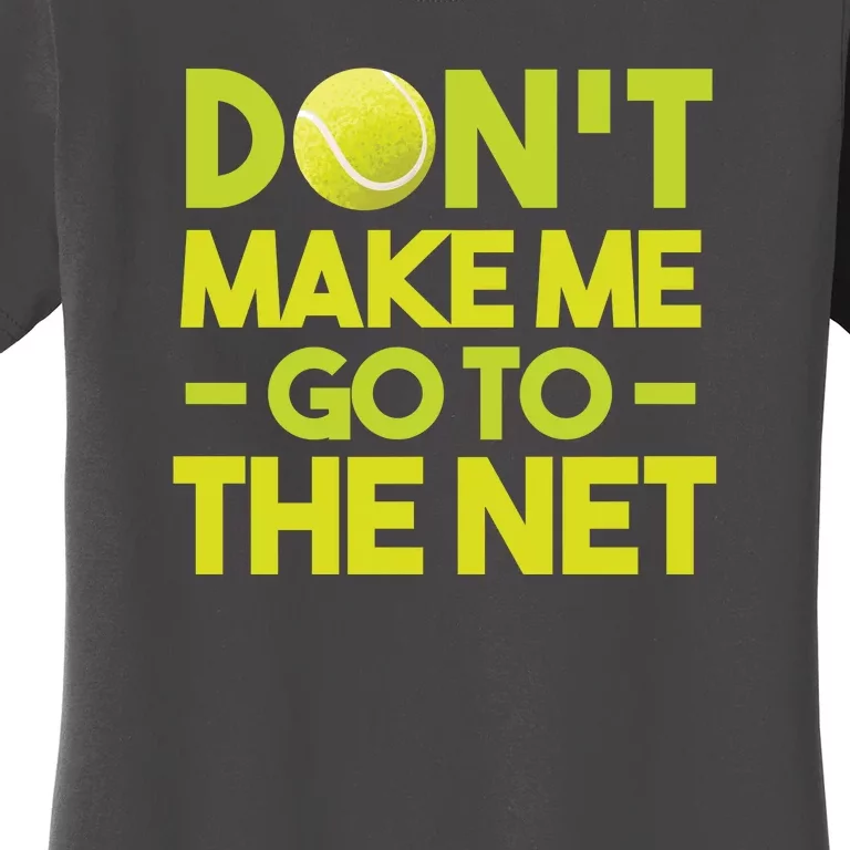 Don't Make Me Go To The Net Women's T-Shirt