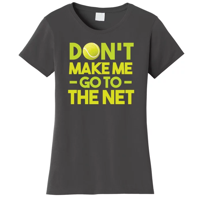 Don't Make Me Go To The Net Women's T-Shirt