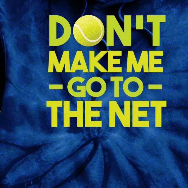 Don't Make Me Go To The Net Tie Dye Hoodie