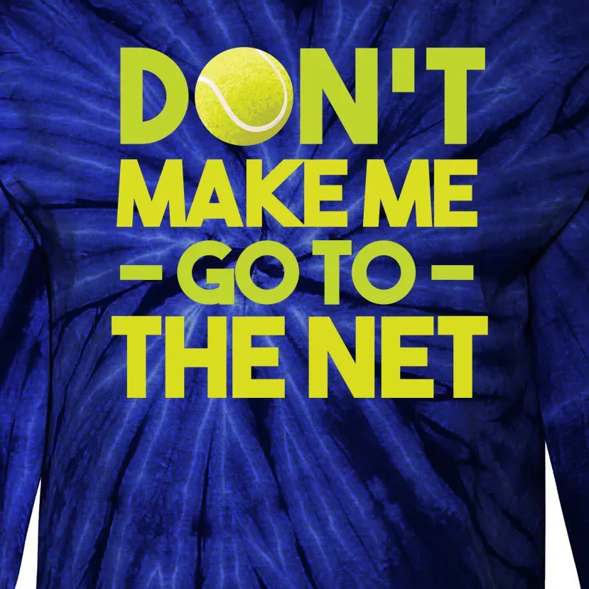 Don't Make Me Go To The Net Tie-Dye Long Sleeve Shirt