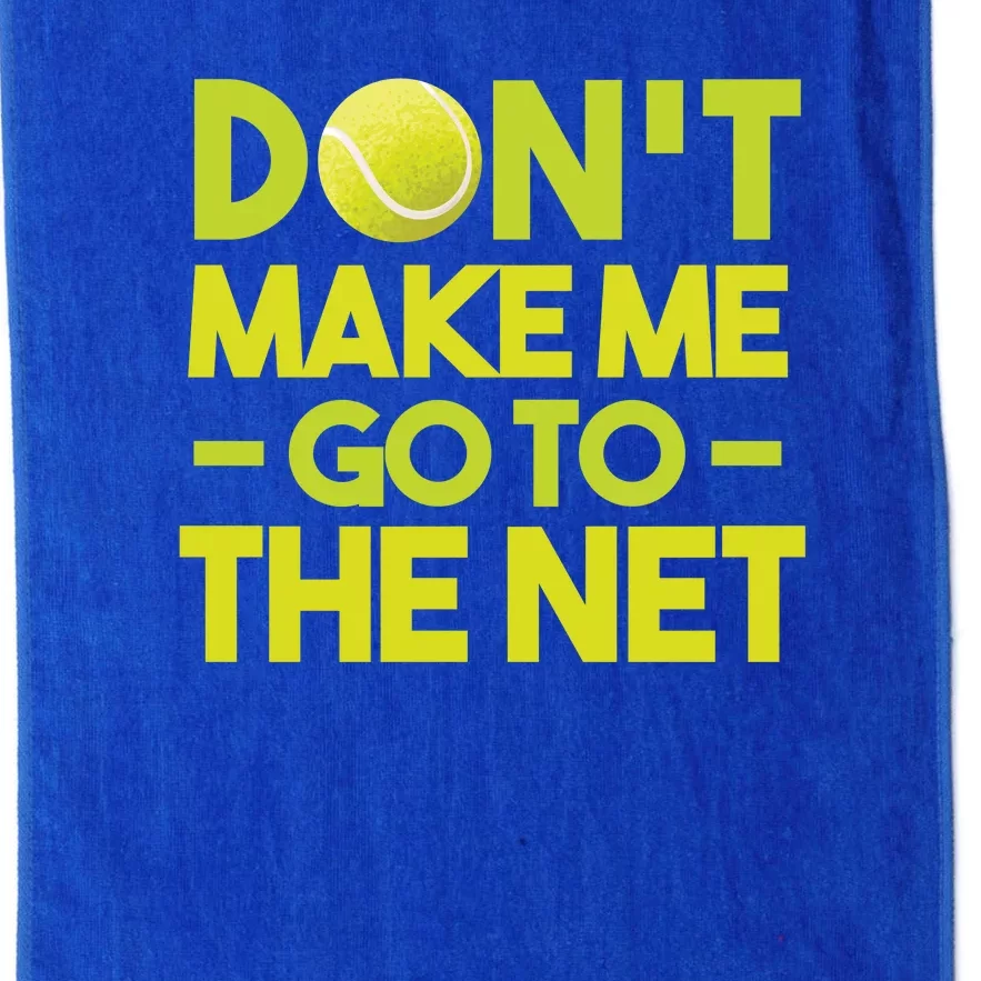 Don't Make Me Go To The Net Platinum Collection Golf Towel