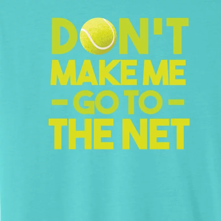 Don't Make Me Go To The Net ChromaSoft Performance T-Shirt