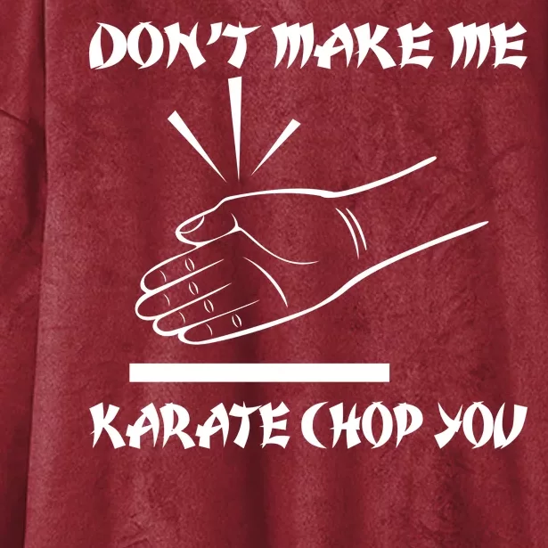 Don't Make Me Karate Chop You Hooded Wearable Blanket