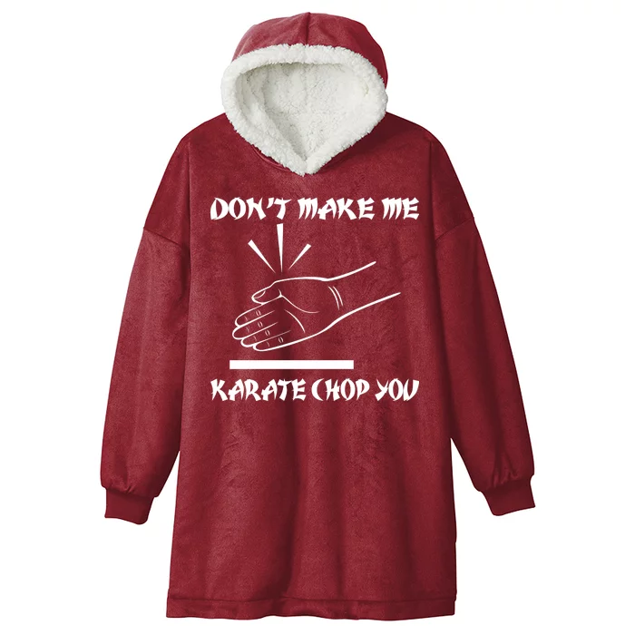 Don't Make Me Karate Chop You Hooded Wearable Blanket