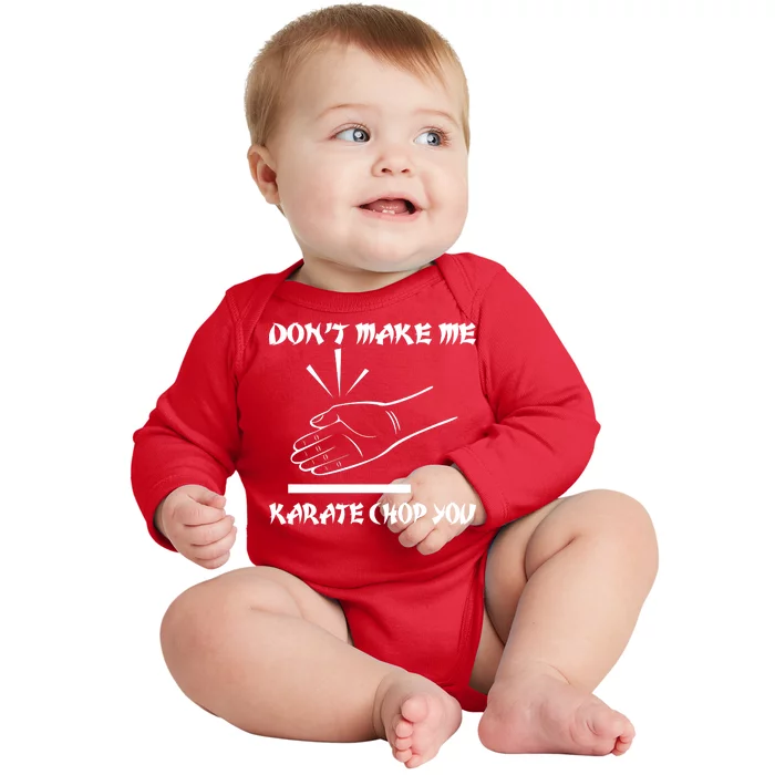 Don't Make Me Karate Chop You Baby Long Sleeve Bodysuit