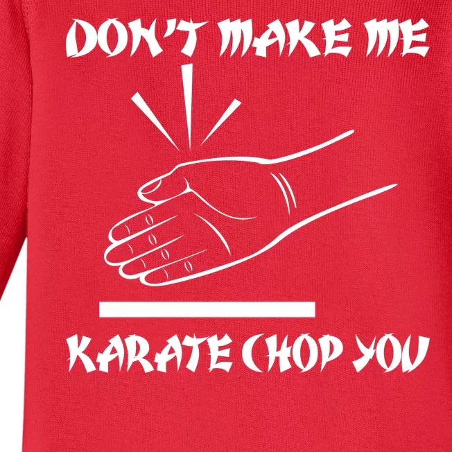 Don't Make Me Karate Chop You Baby Long Sleeve Bodysuit