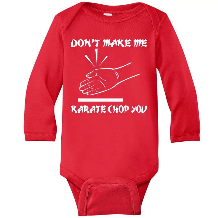 Don't Make Me Karate Chop You Baby Long Sleeve Bodysuit