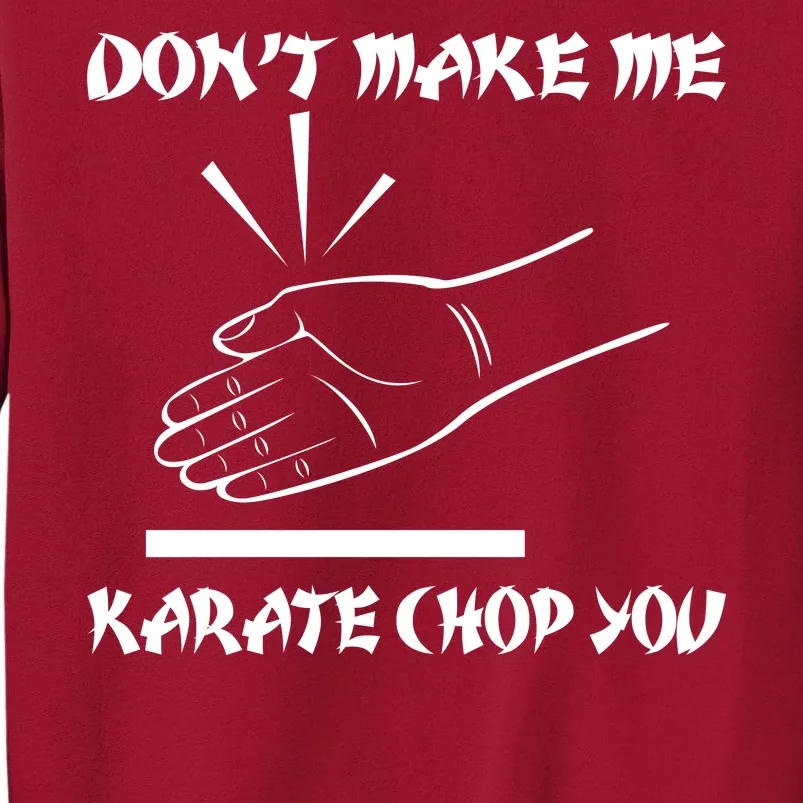 Don't Make Me Karate Chop You Tall Sweatshirt