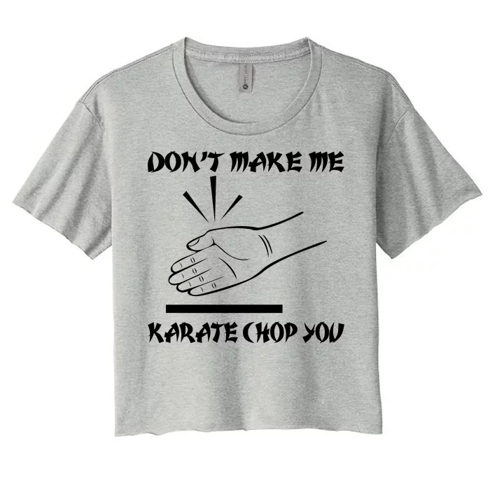 Don't Make Me Karate Chop You Women's Crop Top Tee