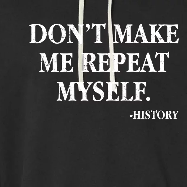 Don't Make Me Repeat Myself History Garment-Dyed Fleece Hoodie