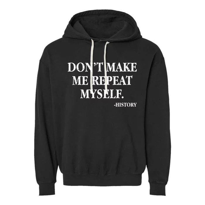 Don't Make Me Repeat Myself History Garment-Dyed Fleece Hoodie