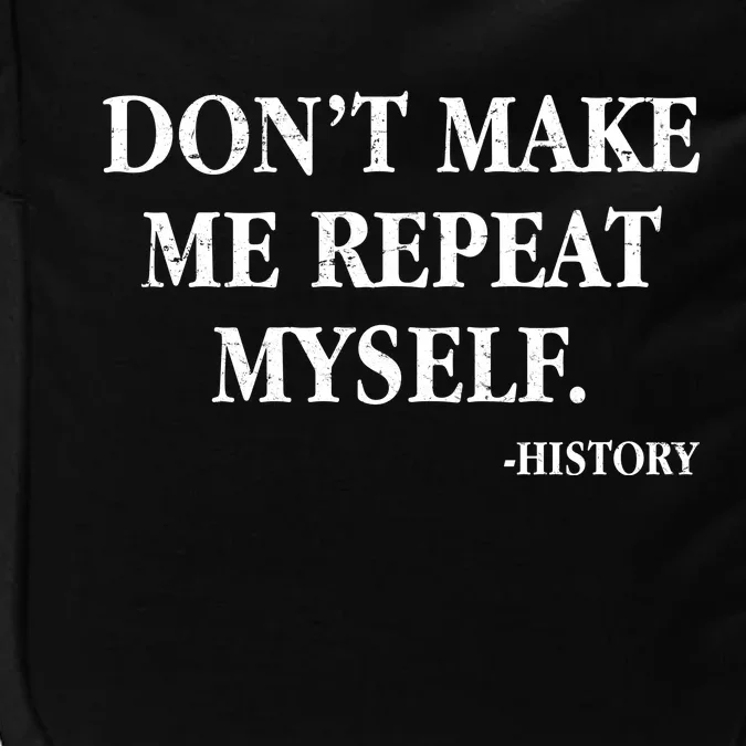 Don't Make Me Repeat Myself History Impact Tech Backpack