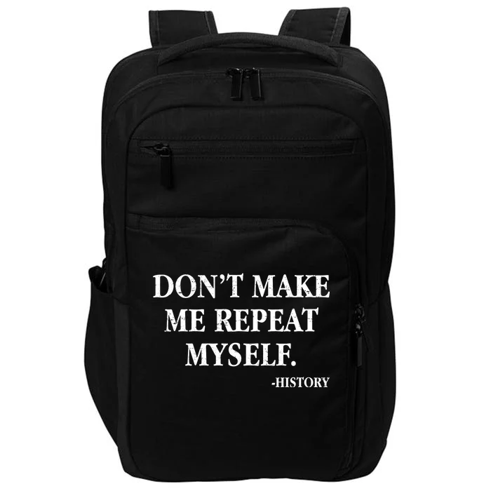 Don't Make Me Repeat Myself History Impact Tech Backpack