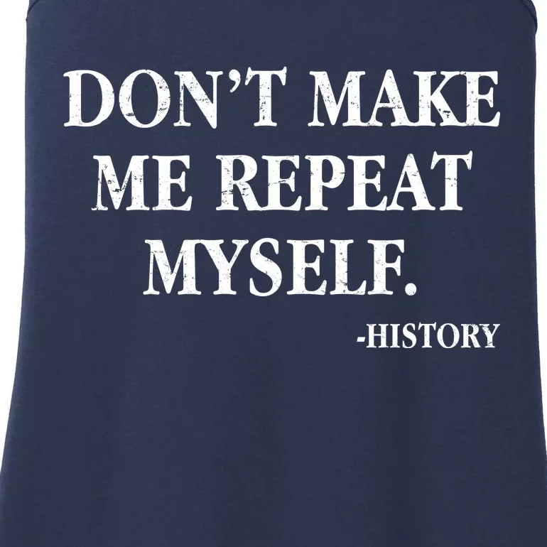 Don't Make Me Repeat Myself History Ladies Essential Tank