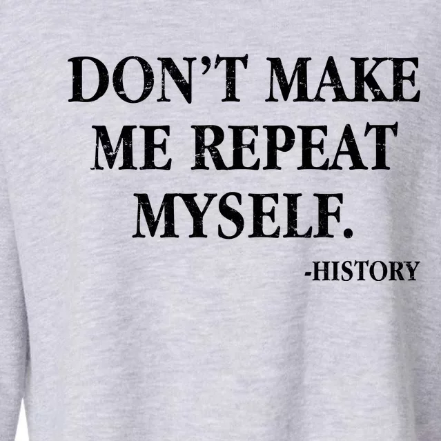 Don't Make Me Repeat Myself History Cropped Pullover Crew