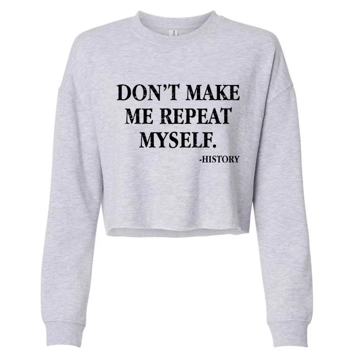 Don't Make Me Repeat Myself History Cropped Pullover Crew