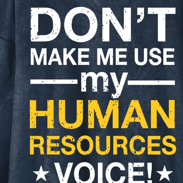 Don't Make Me Use My Human Resources Voice Hooded Wearable Blanket