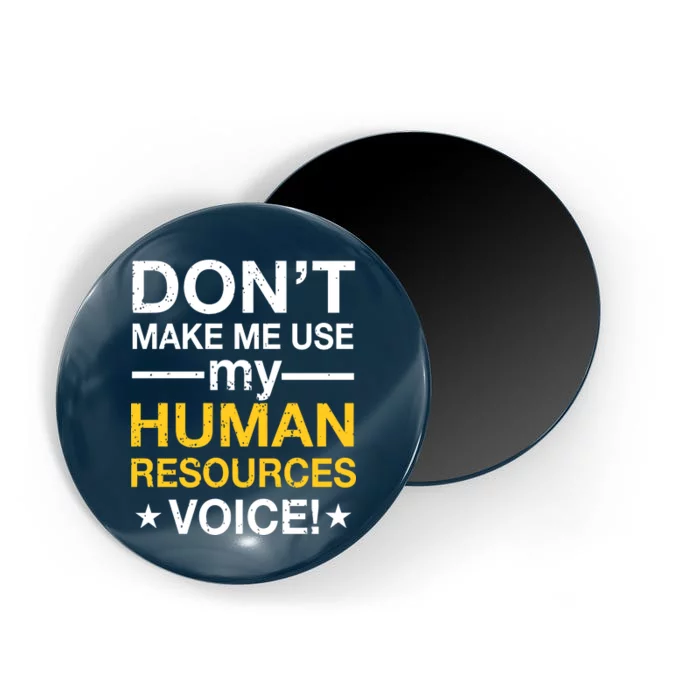 Don't Make Me Use My Human Resources Voice Magnet