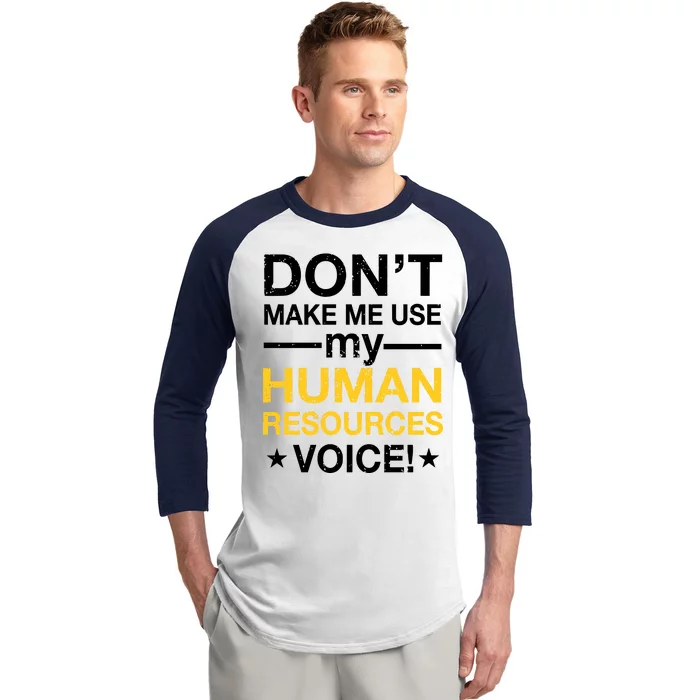 Don't Make Me Use My Human Resources Voice Baseball Sleeve Shirt