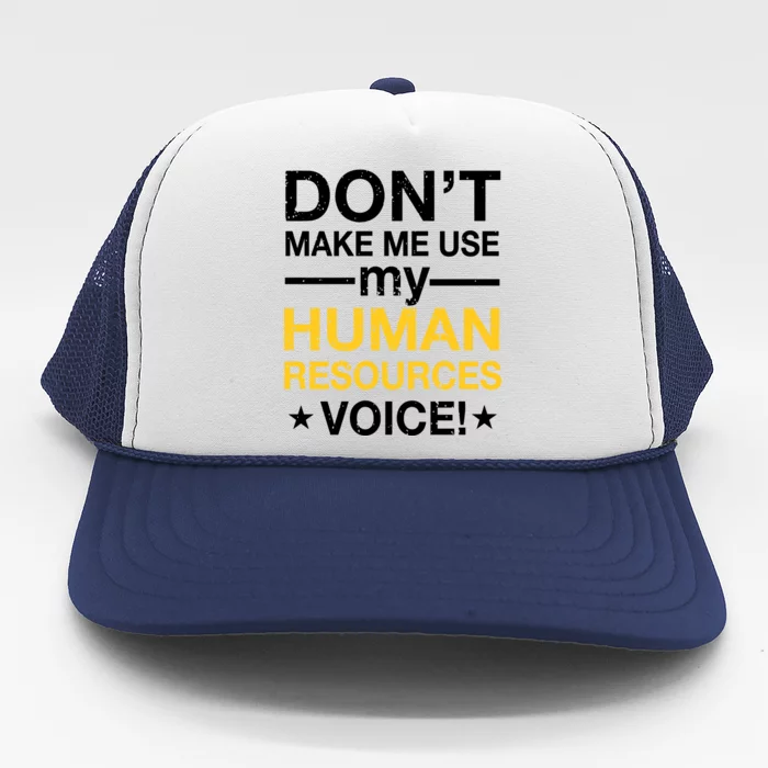 Don't Make Me Use My Human Resources Voice Trucker Hat