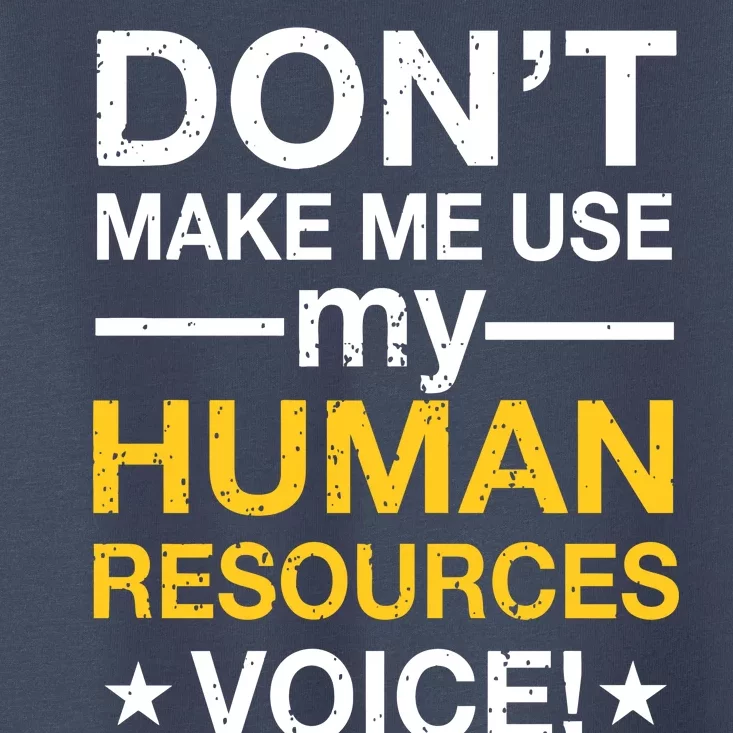 Don't Make Me Use My Human Resources Voice Toddler T-Shirt