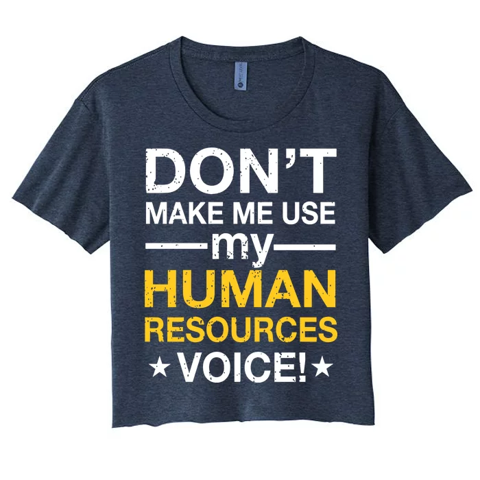 Don't Make Me Use My Human Resources Voice Women's Crop Top Tee