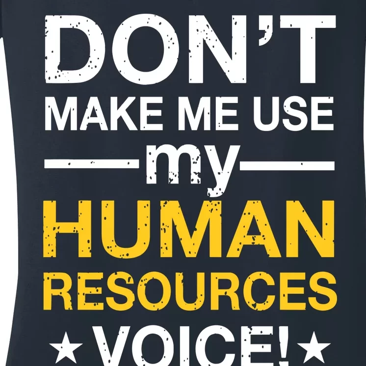 Don't Make Me Use My Human Resources Voice Women's V-Neck T-Shirt