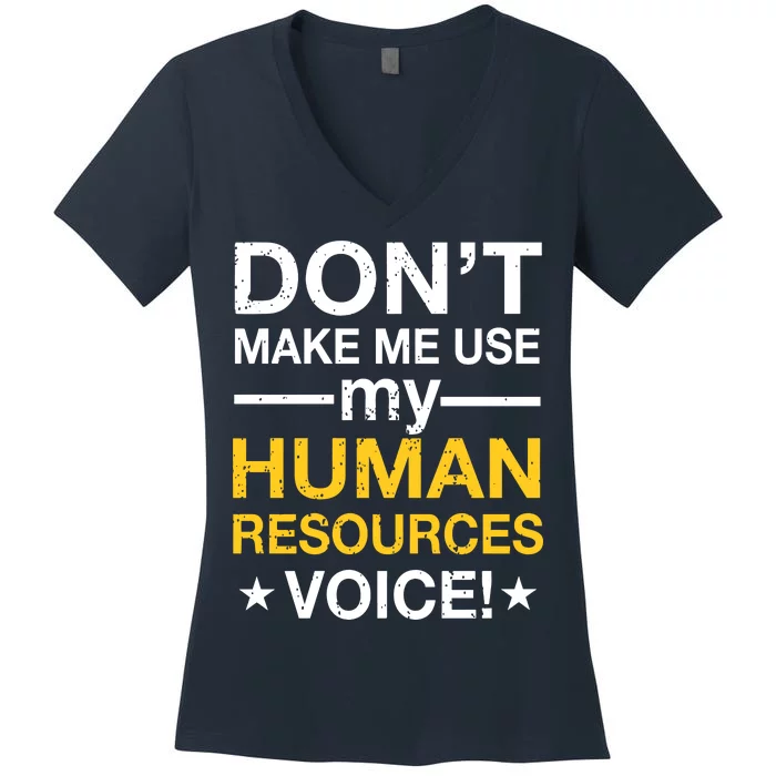 Don't Make Me Use My Human Resources Voice Women's V-Neck T-Shirt