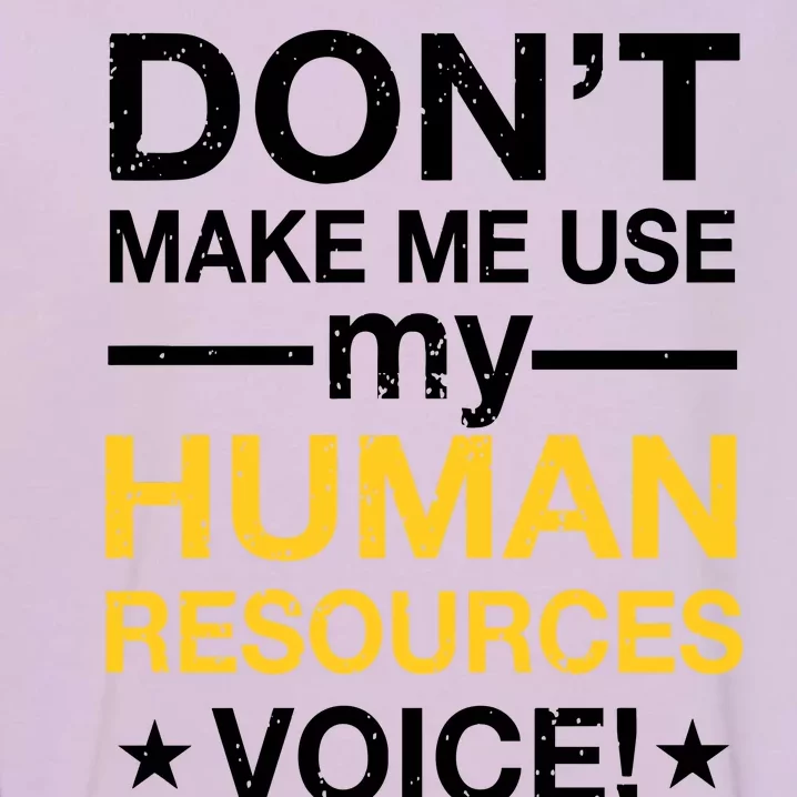 Don't Make Me Use My Human Resources Voice Garment-Dyed Sweatshirt